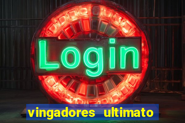 vingadores ultimato completo dublado gratis